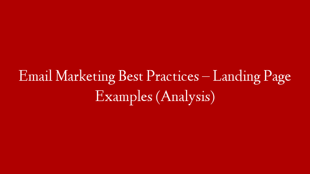 Email Marketing Best Practices – Landing Page Examples (Analysis)