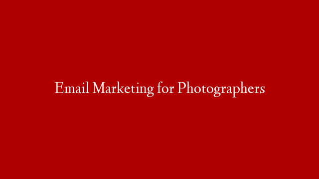 Email Marketing for Photographers
