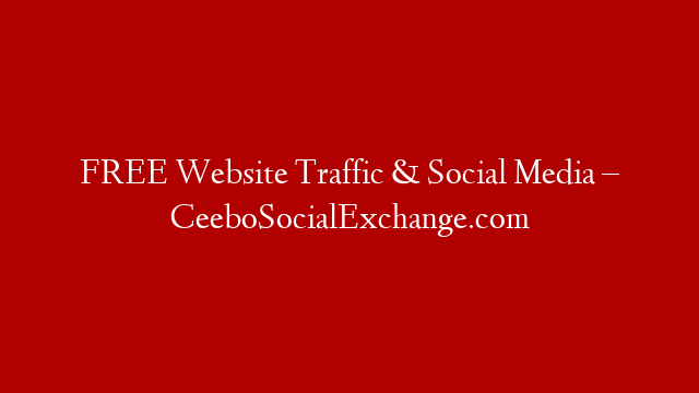 FREE Website Traffic & Social Media – CeeboSocialExchange.com