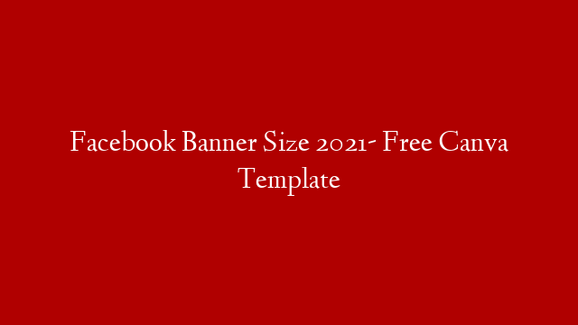 Facebook Banner Size 2021- Free Canva Template