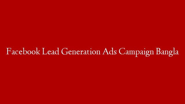 Facebook Lead  Generation Ads Campaign Bangla