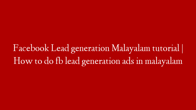 Facebook Lead generation Malayalam tutorial | How to do fb lead generation ads in malayalam post thumbnail image