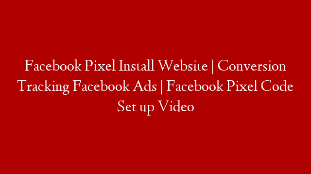 Facebook Pixel Install Website | Conversion Tracking Facebook Ads | Facebook Pixel Code Set up Video