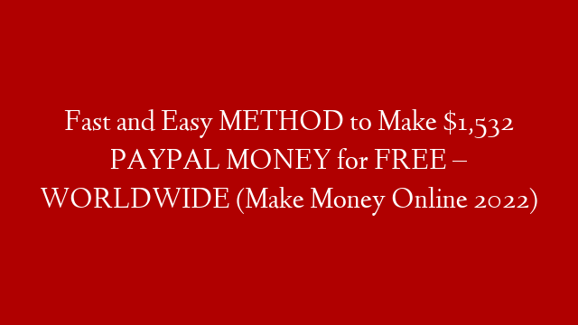 Fast and Easy METHOD to Make $1,532 PAYPAL MONEY for FREE – WORLDWIDE (Make Money Online 2022) post thumbnail image