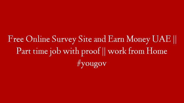 Free Online Survey Site and Earn Money UAE || Part time job with proof || work from Home #yougov post thumbnail image