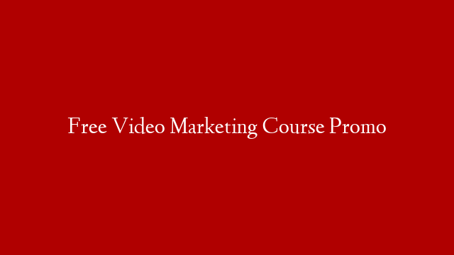 Free Video Marketing Course Promo
