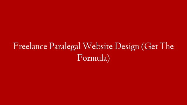 Freelance Paralegal Website Design (Get The Formula)