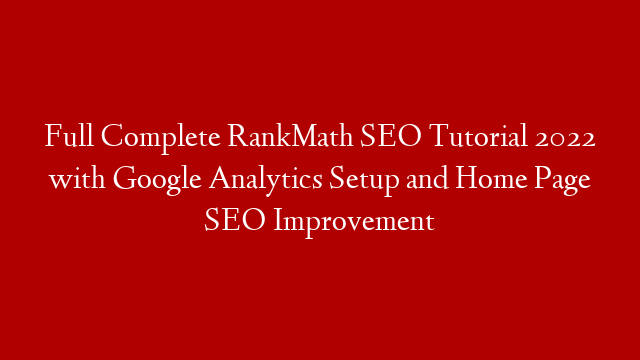 Full Complete RankMath SEO Tutorial 2022 with Google Analytics Setup and Home Page SEO Improvement