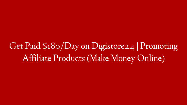 Get Paid $180/Day on Digistore24 | Promoting Affiliate Products (Make Money Online)
