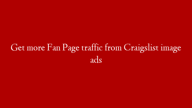 Get more Fan Page traffic from Craigslist image ads