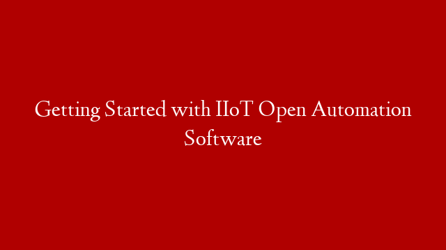Getting Started with IIoT Open Automation Software