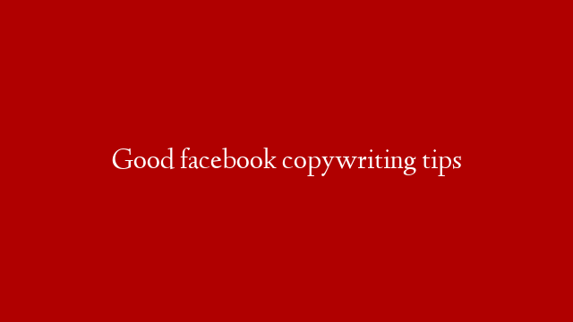 Good facebook copywriting tips