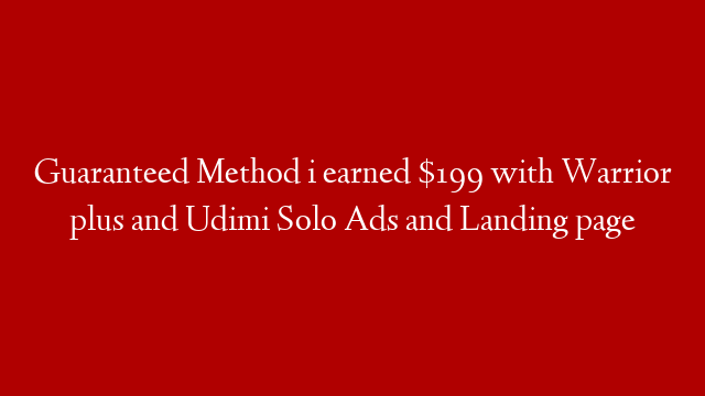 Guaranteed Method i earned $199 with Warrior plus and Udimi Solo Ads and Landing page