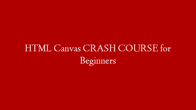 HTML Canvas CRASH COURSE for Beginners