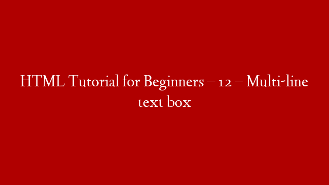 HTML Tutorial for Beginners – 12 – Multi-line text box