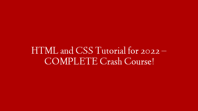 HTML and CSS Tutorial for 2022 – COMPLETE Crash Course!