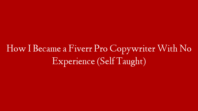 How I Became a Fiverr Pro Copywriter With No Experience (Self Taught) post thumbnail image