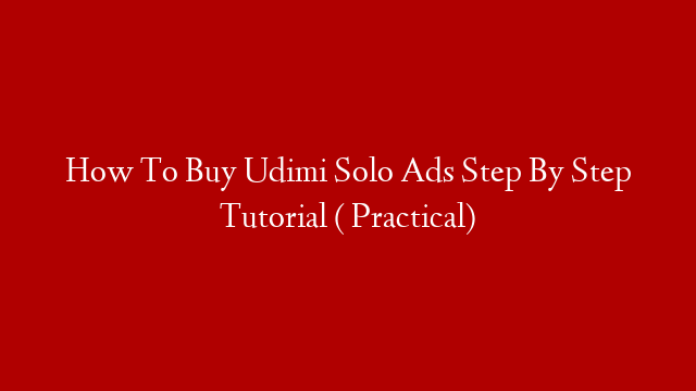 How To Buy Udimi Solo Ads Step By Step Tutorial ( Practical)