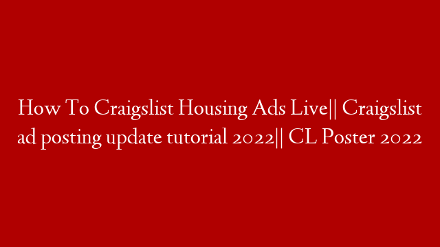 How To Craigslist Housing Ads Live|| Craigslist ad posting update tutorial 2022|| CL Poster 2022
