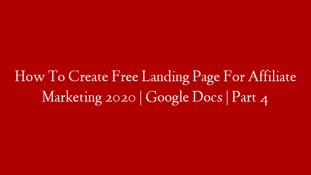 How To Create Free Landing Page For Affiliate Marketing 2020 | Google Docs | Part 4 post thumbnail image