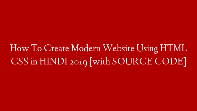 How To Create Modern Website Using HTML CSS in HINDI 2019 [with SOURCE CODE]