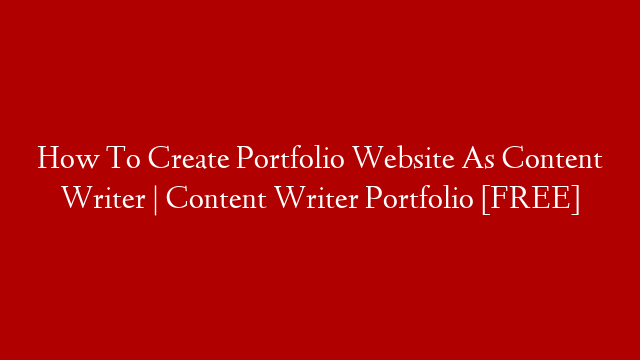 How To Create Portfolio Website As Content Writer | Content Writer Portfolio [FREE] post thumbnail image