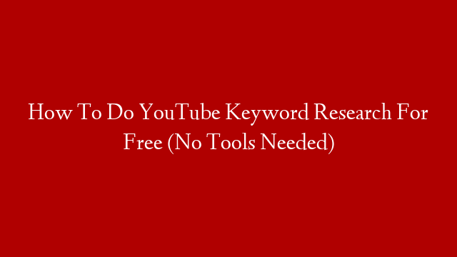 How To Do YouTube Keyword Research For Free (No Tools Needed)