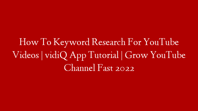 How To Keyword Research For YouTube Videos | vidiQ App Tutorial | Grow YouTube Channel Fast 2022