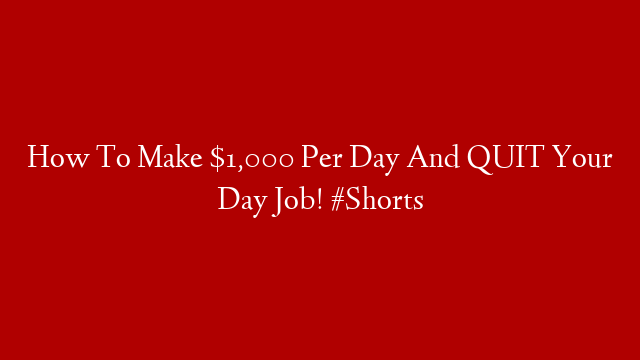 How To Make $1,000 Per Day And QUIT Your Day Job! #Shorts post thumbnail image