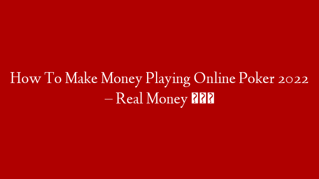 How To Make Money Playing Online Poker 2022 – Real Money ♠♠♠ post thumbnail image