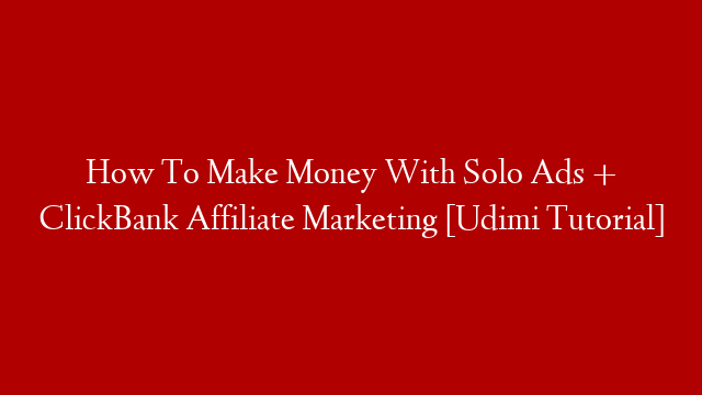 How To Make Money With Solo Ads + ClickBank Affiliate Marketing [Udimi Tutorial]
