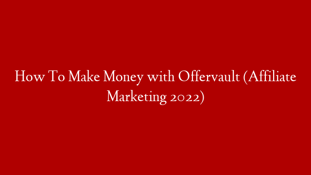 How To Make Money with Offervault (Affiliate Marketing 2022)