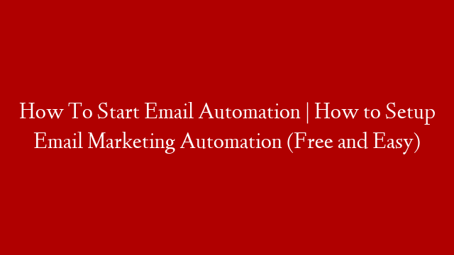How To Start Email Automation | How to Setup Email Marketing Automation (Free and Easy)