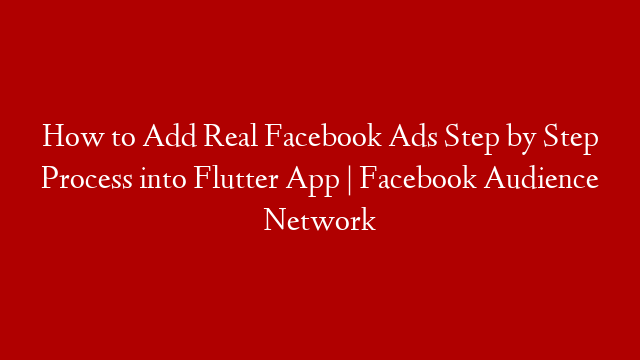 How to Add Real Facebook Ads Step by Step Process into Flutter App | Facebook Audience Network