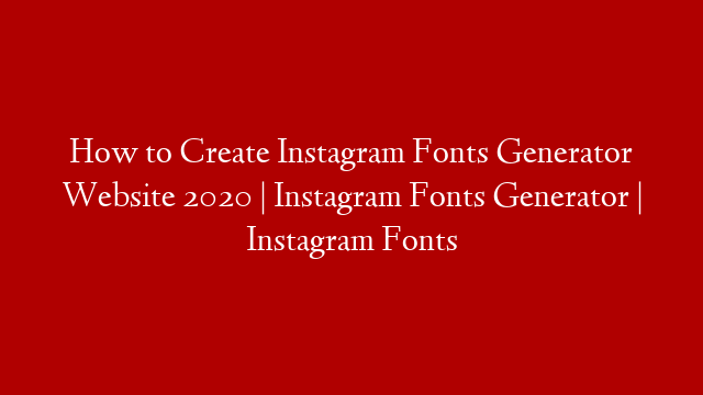 How to Create Instagram Fonts Generator Website 2020 | Instagram Fonts Generator | Instagram Fonts