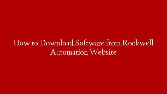 How to Download Software from Rockwell Automation Website