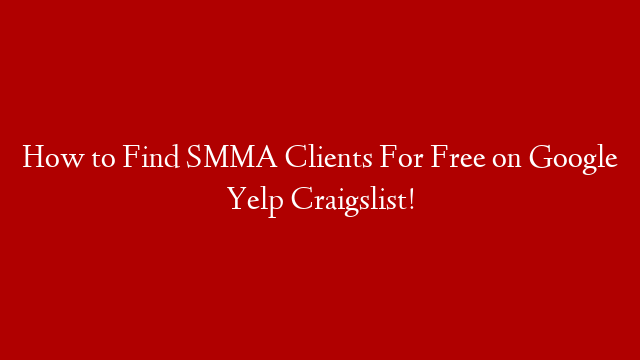 How to Find SMMA Clients For Free on Google Yelp Craigslist! post thumbnail image