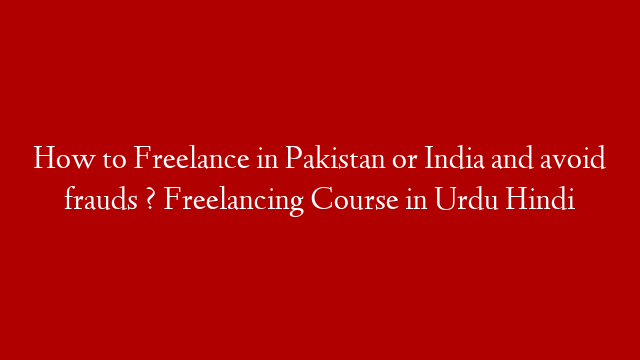 How to Freelance in Pakistan or India and avoid frauds ? Freelancing Course in Urdu Hindi
