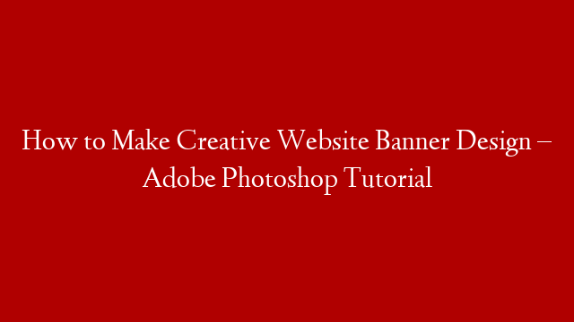 How to Make Creative Website Banner Design – Adobe Photoshop Tutorial
