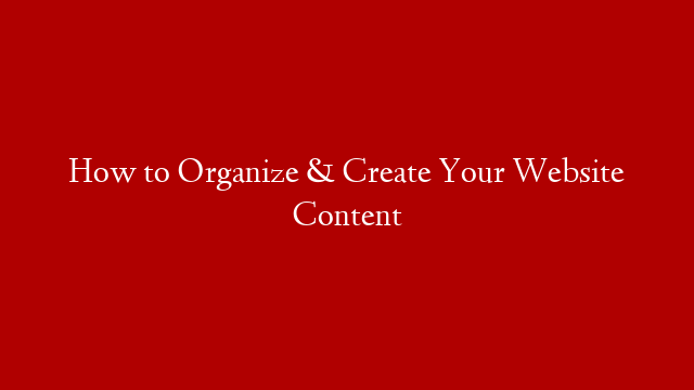 How to Organize & Create Your Website Content post thumbnail image