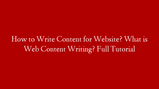 How to Write Content for Website? What is Web Content Writing? Full Tutorial