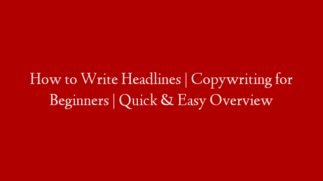 How to Write Headlines | Copywriting for Beginners | Quick & Easy Overview
