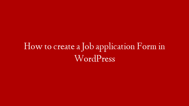 How to create a Job application Form in WordPress post thumbnail image