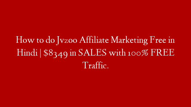 How to do Jvzoo Affiliate Marketing Free in Hindi | $8349 in SALES with 100% FREE Traffic.