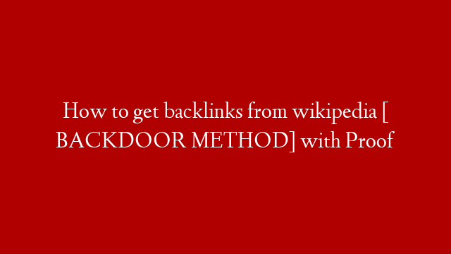 How to get backlinks from wikipedia [ BACKDOOR METHOD] with Proof