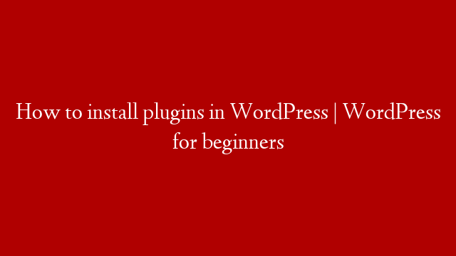 How to install plugins in WordPress | WordPress for beginners