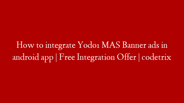 How to integrate Yodo1 MAS Banner ads in android app | Free Integration Offer | codetrix