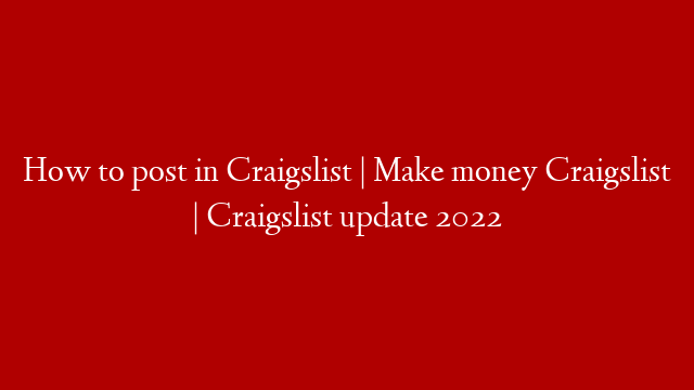 How to post in Craigslist | Make money Craigslist | Craigslist update 2022