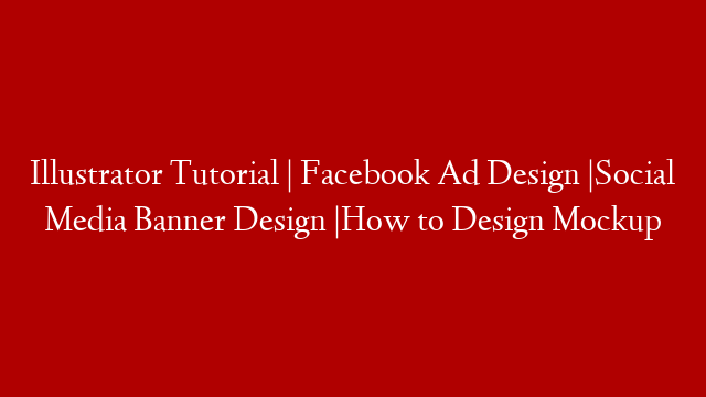 Illustrator Tutorial | Facebook Ad Design |Social Media Banner Design |How to Design Mockup