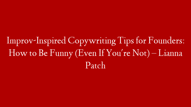 Improv-Inspired Copywriting Tips for Founders: How to Be Funny (Even If You're Not) – Lianna Patch post thumbnail image